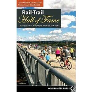 Rail-Trail Hall of Fame: A Selection of America's Premier Rail-Trails, Hardcover - *** imagine