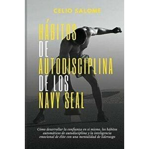 Hábitos de autodisciplina de los Navy Seal: Cómo desarrollar la confianza en sí mismo, los hábitos automáticos de autodisciplina y la inteligenc imagine