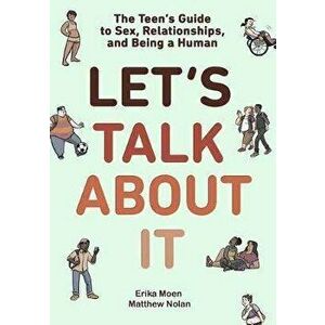 Let's Talk about It: The Teen's Guide to Sex, Relationships, and Being a Human (a Graphic Novel), Paperback - Erika Moen imagine