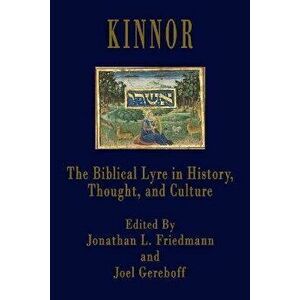 Kinnor: The Biblical Lyre in Biblical History, Thought, and Culture, Paperback - Joel Gereboff imagine