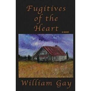 Fugitives of the Heart, Hardcover - William Gay imagine