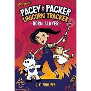 Pacey Packer Unicorn Tracker 2: Horn Slayer, Hardcover - J. C. Phillipps imagine