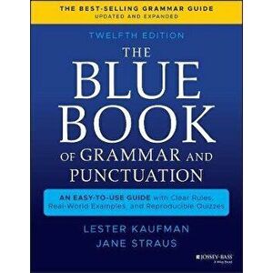 The Blue Book of Grammar and Punctuation: An Easy-To-Use Guide with Clear Rules, Real-World Examples, and Reproducible Quizzes - Lester Kaufman imagine