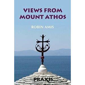 Views from Mount Athos, Paperback - Robin Amis imagine