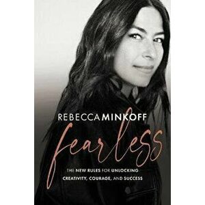 Fearless: The New Rules for Unlocking Creativity, Courage, and Success, Hardcover - Rebecca Minkoff imagine