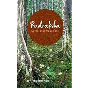 Rudraksha - Seme di compassione, Paperback - Nibodhi Haas imagine