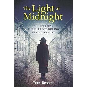 The Light at Midnight: A Historical Thriller Set During the Holocaust, Paperback - Tom Reppert imagine