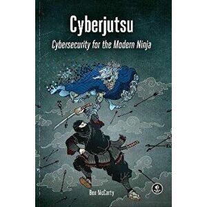 Cyberjutsu: Cybersecurity for the Modern Ninja, Paperback - Ben McCarty imagine