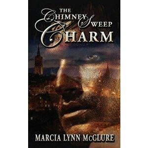The Chimney Sweep Charm, Paperback - Marcia Lynn McClure imagine