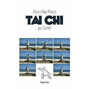 Tai Chi Per Senior, Passo Dopo Passo, Paperback - Dejun Xue imagine