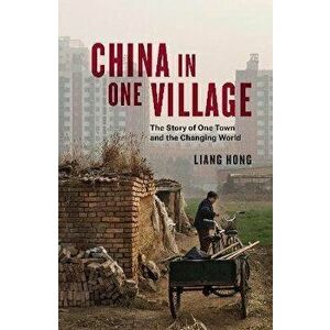 China in One Village: The Story of One Town and the Changing World, Hardcover - Liang Hong imagine
