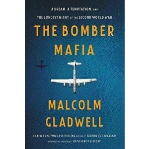 The Bomber Mafia: A Dream, a Temptation, and the Longest Night of the Second World War, Hardcover - Malcolm Gladwell imagine
