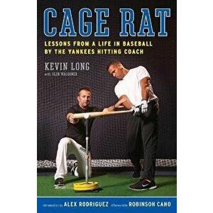 Cage Rat: Lessons from a Life in Baseball by the Yankees Hitting Coach, Paperback - Kevin Long imagine