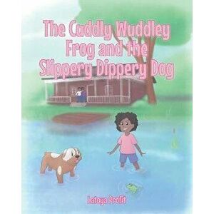 The Cuddly Wuddley Frog and the Slippery Dippery Dog, Paperback - Latoya Profit imagine
