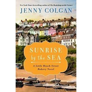 Sunrise by the Sea: A Little Beach Street Bakery Novel, Paperback - Jenny Colgan imagine