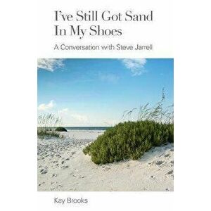 I've Still Got Sand in my Shoes: A Conversation with Steve Jarrell, Paperback - Kay Brooks imagine