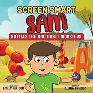 Screen Smart Sam: Battles the Bad Habit Monsters, Paperback - Nicole Rawson imagine