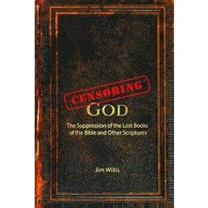 Censoring God: The History of the Lost Books (and Other Excluded Scriptures), Paperback - Jim Willis imagine