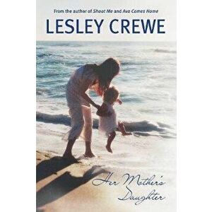 Her Mother's Daughter, Paperback - Lesley Crewe imagine