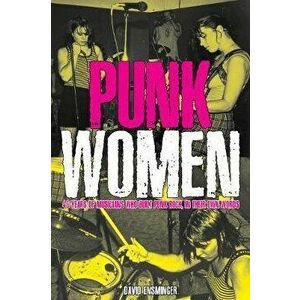 Punk Women: 40 Years of Musicians Who Built Punk Rock, Paperback - David A. Ensminger imagine