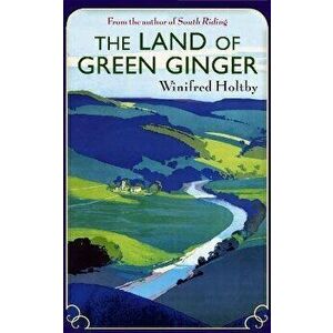 The Land of Green Ginger, Paperback - Winifred Holtby imagine