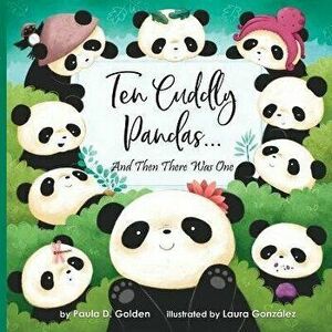 Ten Cuddly Pandas...: And Then There Was One, Paperback - Paula Diane Golden imagine