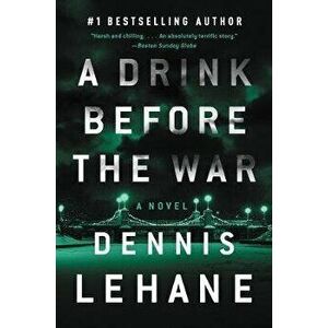 A Drink Before the War: The First Kenzie and Gennaro Novel, Paperback - Dennis Lehane imagine