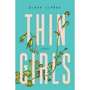 Thin Girls, Paperback - Diana Clarke imagine