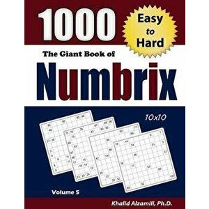 The Giant Book of Numbrix: 1000 Easy to Hard (10x10) Puzzles, Paperback - Khalid Alzamili imagine