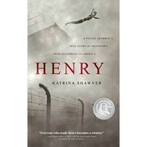 Henry: A Polish Swimmer's True Story of Friendship from Auschwitz to America, Hardcover - Katrina Shawver imagine