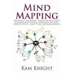 Mind Mapping: Improve Memory, Concentration, Communication, Organization, Creativity, and Time Management: Improve - Kam Knight imagine
