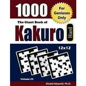 The Giant Book of Kakuro: For Geniuses Only: 1000 Hard Cross Sums Puzzles (12x12), Paperback - Khalid Alzamili imagine