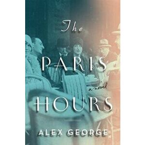 The Paris Hours, Paperback - Alex George imagine