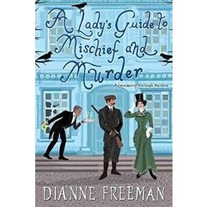 A Lady's Guide to Mischief and Murder, Paperback - Dianne Freeman imagine