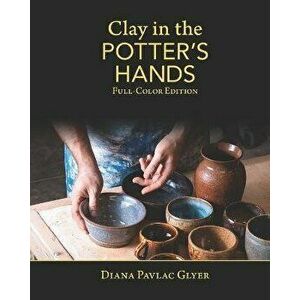 Clay in the Potter's Hands: Full-Color Edition, Paperback - Matthew K. Tyler imagine