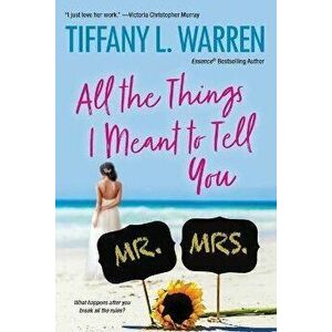 All the Things I Meant to Tell You, Paperback - Tiffany L. Warren imagine