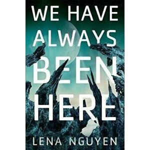 We Have Always Been Here, Hardcover - Lena Nguyen imagine