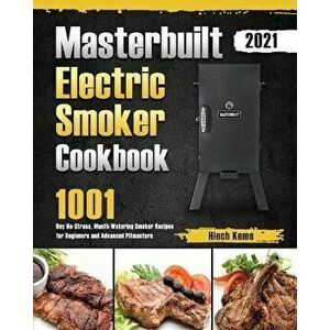 Masterbuilt Electric Smoker Cookbook 2021: 1001-Day No-Stress, Mouth-Watering Smoker Recipes for Beginners and Advanced Pitmasters - Hiech Kems imagine