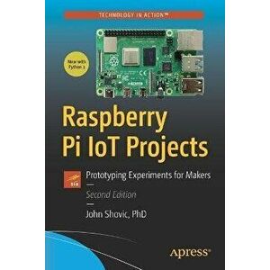 Raspberry Pi Iot Projects: Prototyping Experiments for Makers, Paperback - John C. Shovic imagine