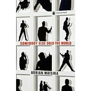 Somebody Else Sold the World, Paperback - Adrian Matejka imagine