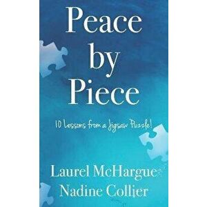 Peace by Piece: 10 Lessons from a Jigsaw Puzzle!, Paperback - Laurel McHargue imagine