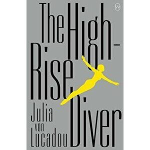The High-Rise Diver, Paperback - Julia Lucadou imagine