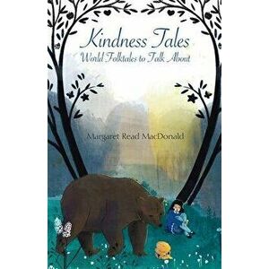 Kindness Tales: World Folktales to Talk about, Paperback - Margaret Read MacDonald imagine