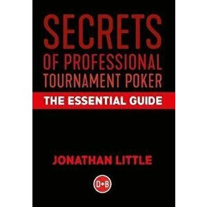 Secrets of Professional Tournament Poker: The Essential Guide, Hardcover - Jonathan Little imagine