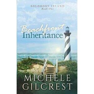 Beachfront Inheritance (Solomons Island Book One): Beachfront Inheritance, Paperback - Michele Gilcrest imagine