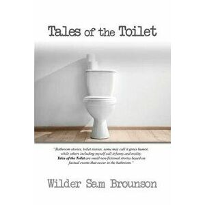 Tales of the Toilet, Paperback - Wilder Sam Brounson imagine