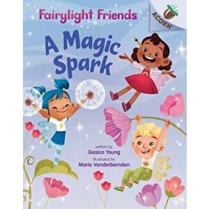 A Magic Spark: An Acorn Book (Fairylight Friends #1) (Library Edition), 1, Hardcover - Jessica Young imagine