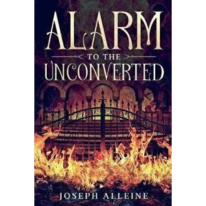 Alarm to the Unconverted: Annotated, Paperback - Joseph Alleine imagine