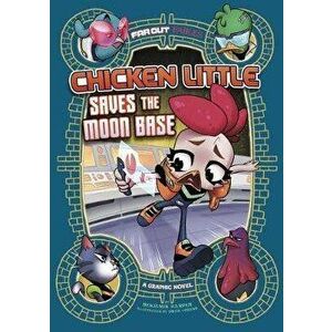 Chicken Little Saves the Moon Base: A Graphic Novel, Hardcover - Benjamin Harper imagine