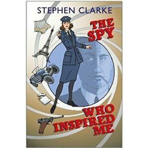 The Spy Who Inspired Me, Paperback - Stephen Clarke imagine